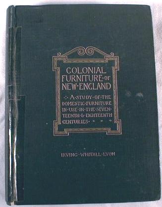 Image for The Colonial Furniture of New England: A Study of the Domestic Furniture in Use in the Seventeenth and Eighteenth Centuries