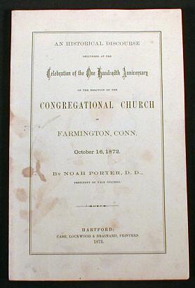 Image for An Historical Discourse Delivered at the Celebration of the One Hundredth Anniversary of the Erection of the Congregational Church in Farmington, Conn., October 16, 1872