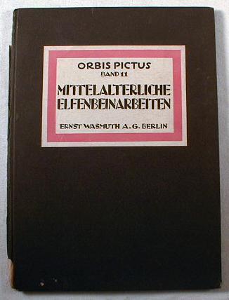 Image for Mittelalterliche Elfenbeinarbeiten. Band 11. Orbis Pictus Weltkunst-Bucherei - Herausgegeben Von Paul Westheim