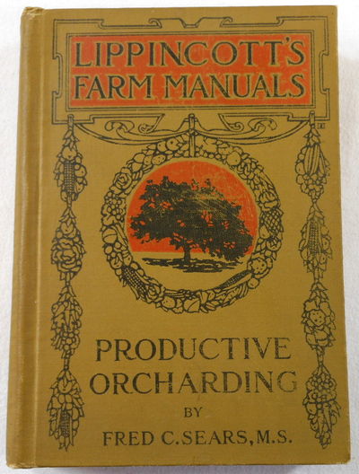 Image for Productive Orcharding: Modern Methods of Growing and Marketing Fruit. Lippincott's Farm Manuals Series