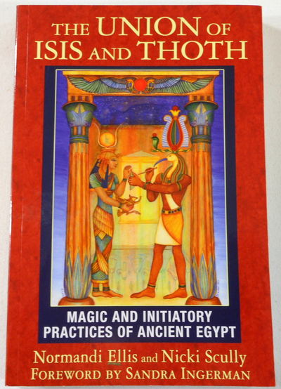 Image for The Union of Isis and Thoth: Magic and Initiatory Practices of Ancient Egypt