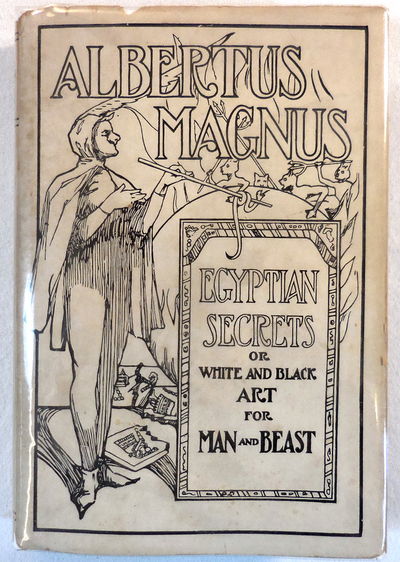 Image for Albertus Magnus: Being the Approved, Verified, Sympathetic and Natural Egyptian Secrets or, White and Black Art for Man and Beast...