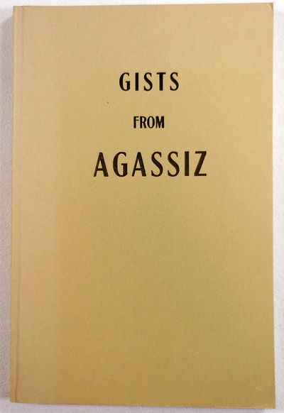 Image for Gists from Agassiz; or Passages on the Intelligence Working in Nature. Together with Agassiz' Essay on Evolution and Permanence of Type. Square Dollar Series