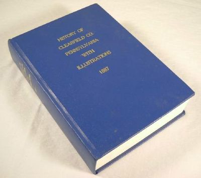Image for History of Clearfield County Pennsylvania. With Illustrations and Biographical Sketches of Some of Its Prominent Men and Pioneers