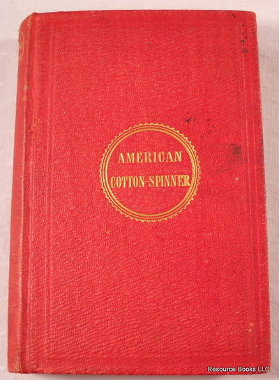 Image for The American Cotton Spinner, and Managers' and Carders' Guide: A Practical Treatise on Cotton Spinning
