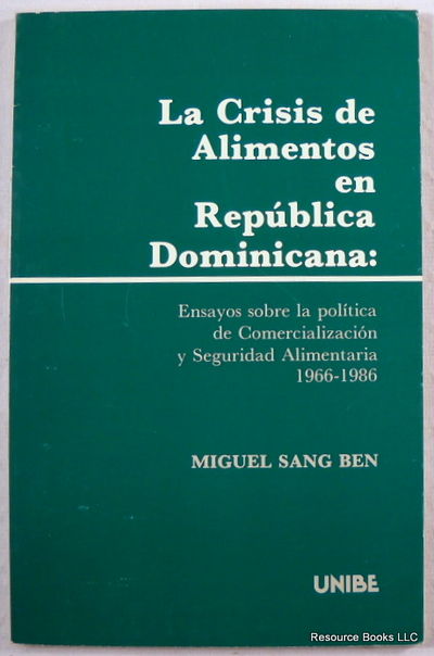 Image for La Crisis De Alimentos En Republica Domicana: Ensayos Sobre La Politica De Comercializacion y Seguridad Alimentaria 1966-1986
