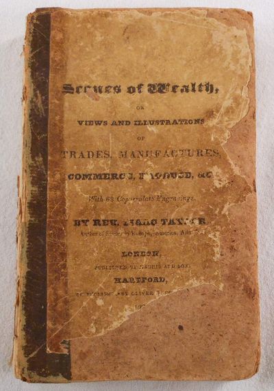 Image for Scenes of Wealth; or Views & Illustrations of Trades Manufactures Produce & Commerce for the Amusement and Instruction of Tarry at Home Travellers