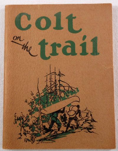 Image for Colt on the Trail. Fascinating Stories of Actual Experiences in the Great Outdoors, in all of Which the Colt has Played an Important Part