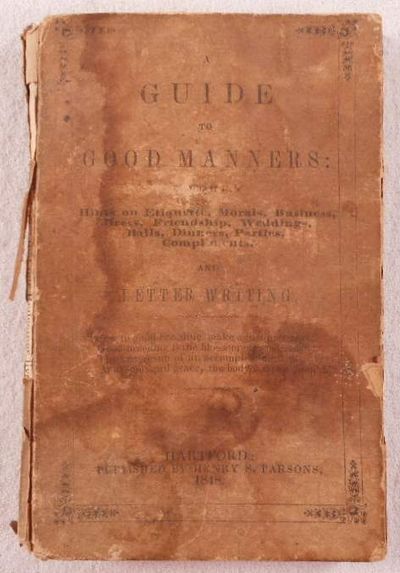 Image for A Guide to Good Manners: Containing Hints on Etiquette, Business, Morals, Dress, Friendship, Weddings, Balls, Dinners, Parties, Compliments and Letter Writing